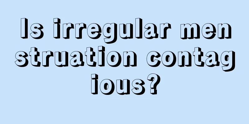 Is irregular menstruation contagious?