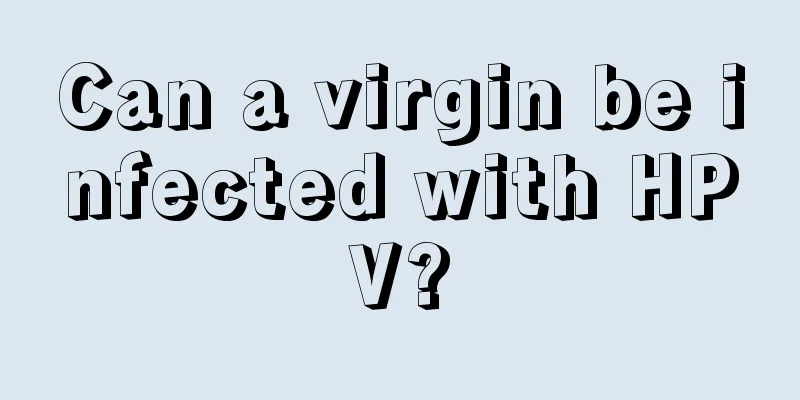 Can a virgin be infected with HPV?