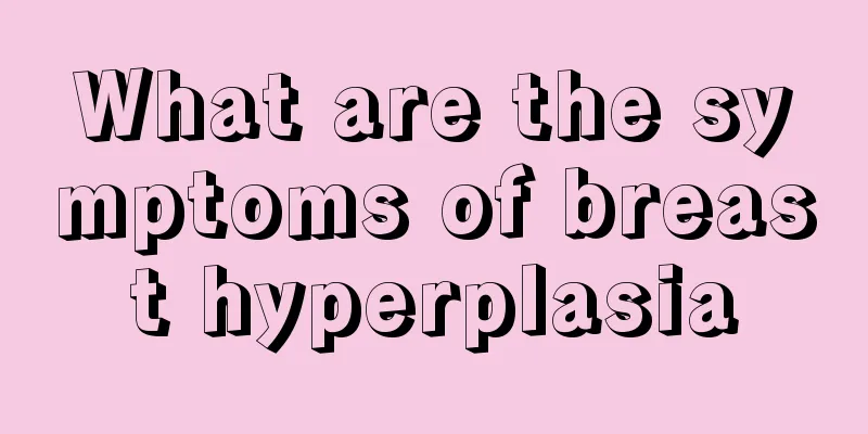 What are the symptoms of breast hyperplasia