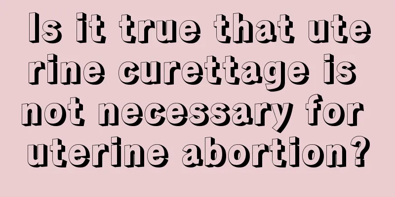 Is it true that uterine curettage is not necessary for uterine abortion?