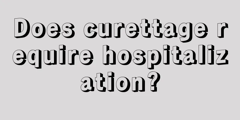 Does curettage require hospitalization?