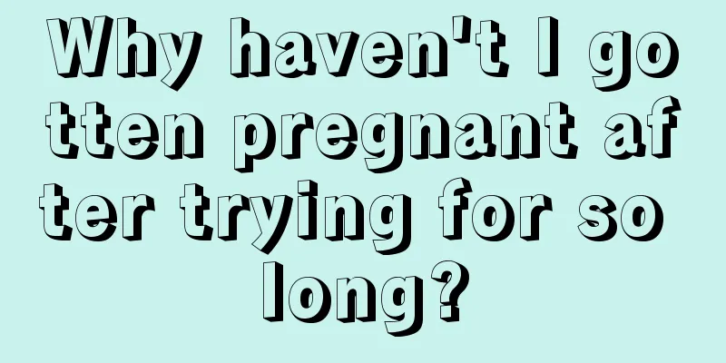 Why haven't I gotten pregnant after trying for so long?