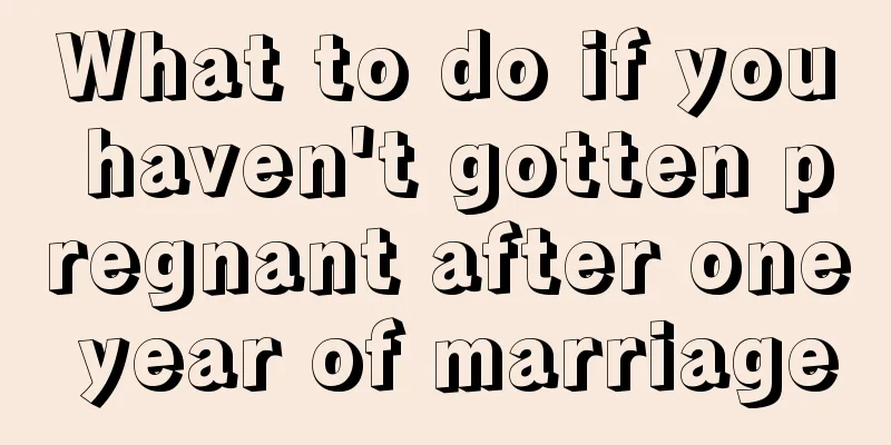 What to do if you haven't gotten pregnant after one year of marriage