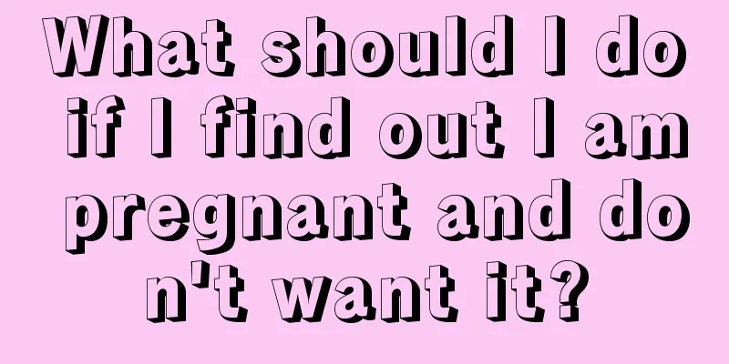 What should I do if I find out I am pregnant and don't want it?