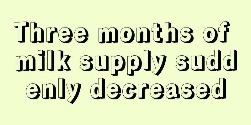 Three months of milk supply suddenly decreased