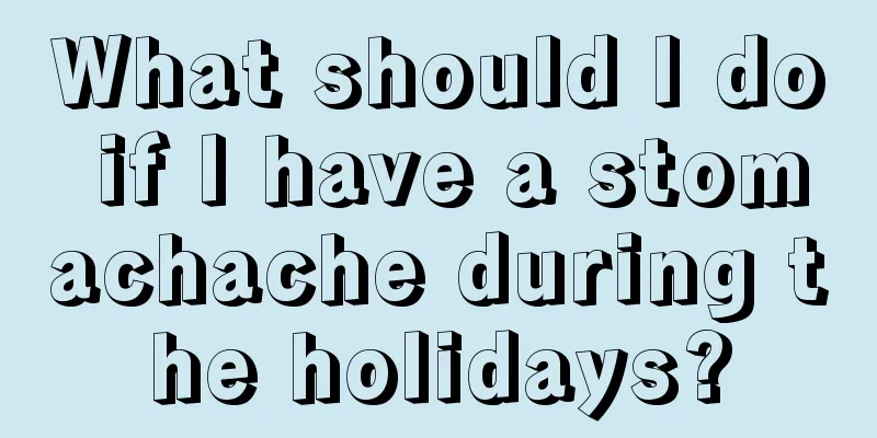 What should I do if I have a stomachache during the holidays?