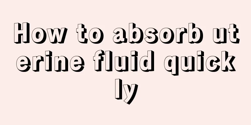 How to absorb uterine fluid quickly