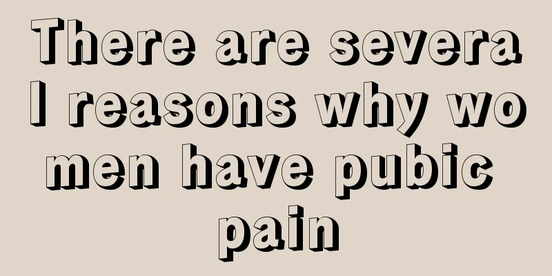 There are several reasons why women have pubic pain