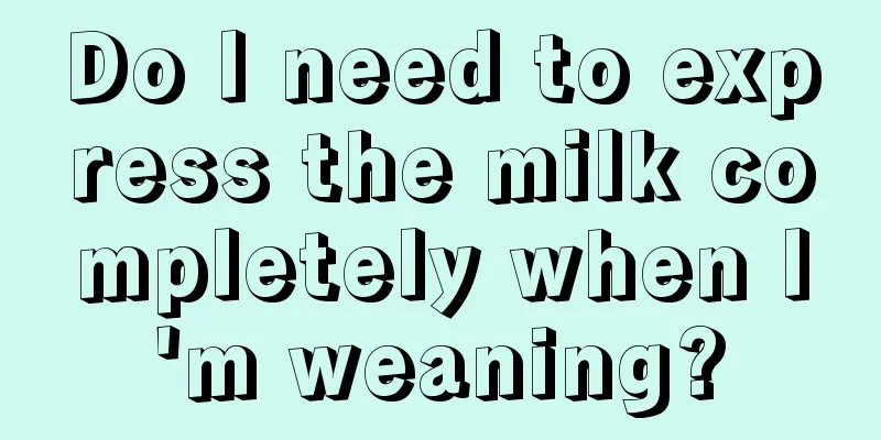 Do I need to express the milk completely when I'm weaning?