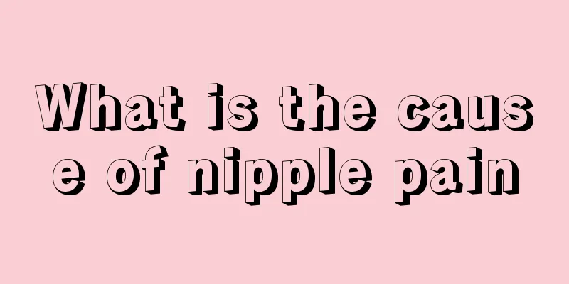 What is the cause of nipple pain