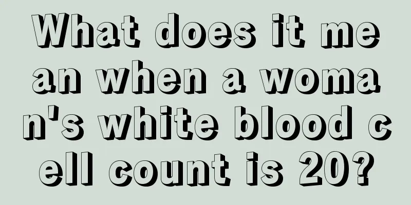 What does it mean when a woman's white blood cell count is 20?