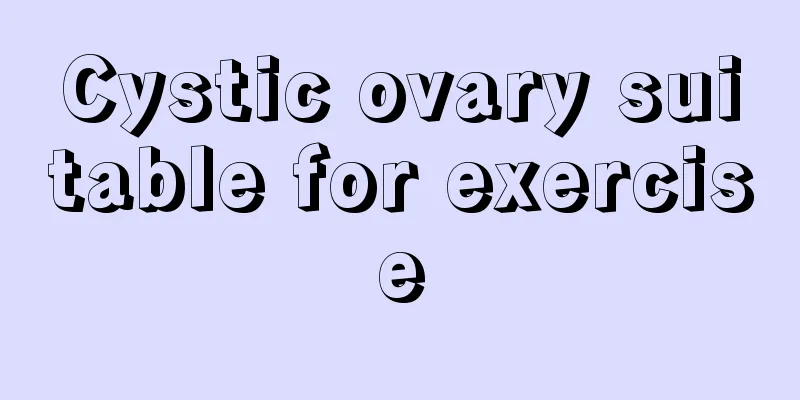 Cystic ovary suitable for exercise