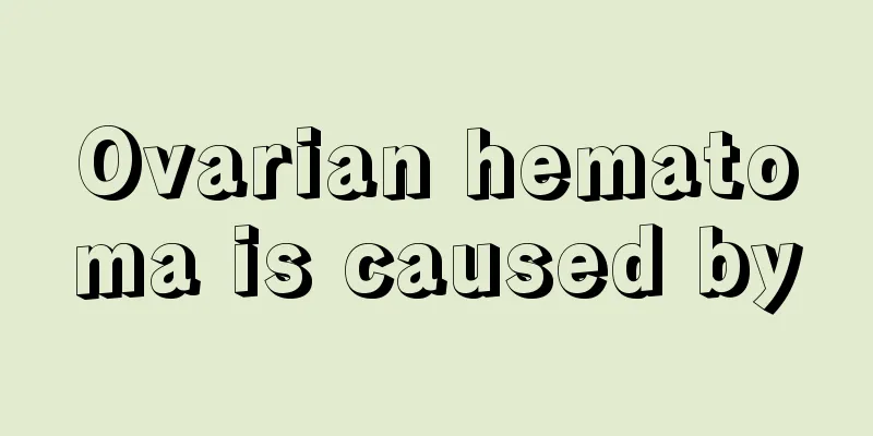 Ovarian hematoma is caused by