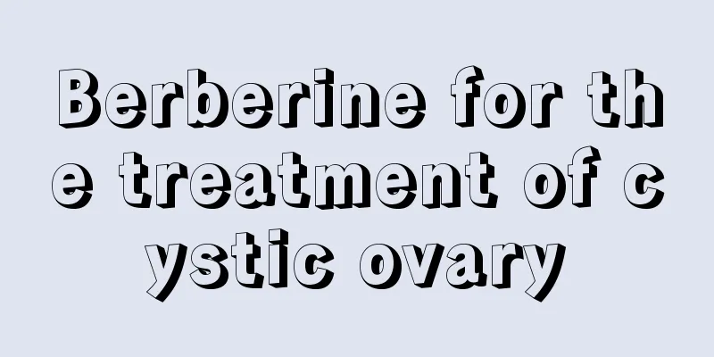 Berberine for the treatment of cystic ovary