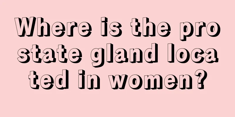 Where is the prostate gland located in women?