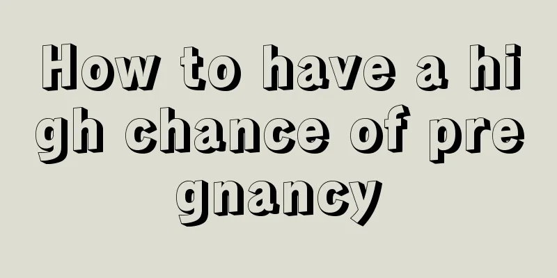 How to have a high chance of pregnancy