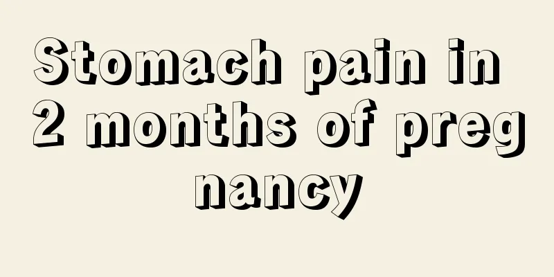 Stomach pain in 2 months of pregnancy