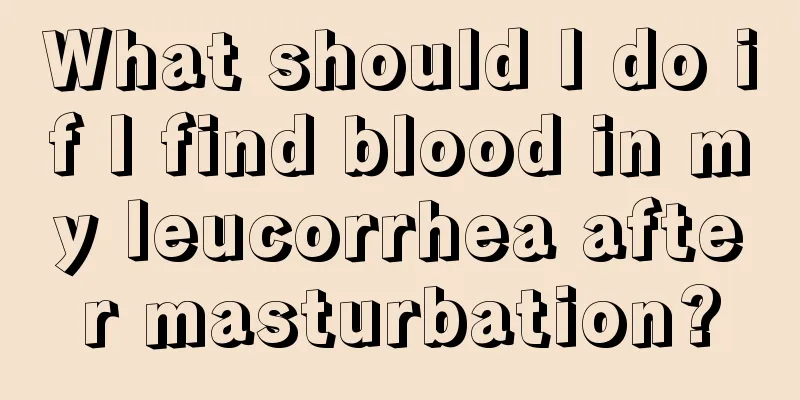 What should I do if I find blood in my leucorrhea after masturbation?