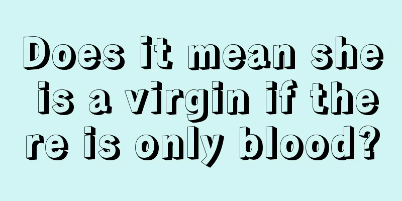 Does it mean she is a virgin if there is only blood?