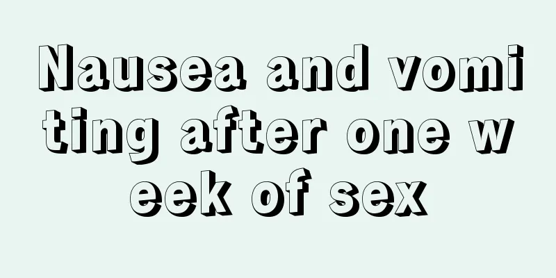 Nausea and vomiting after one week of sex