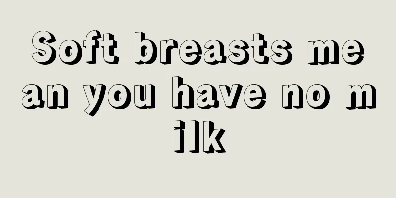 Soft breasts mean you have no milk