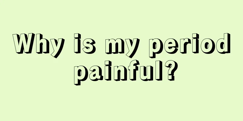 Why is my period painful?