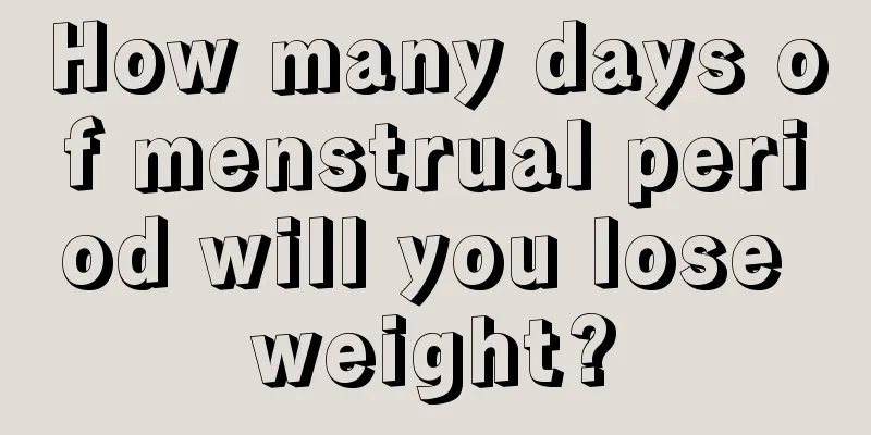 How many days of menstrual period will you lose weight?