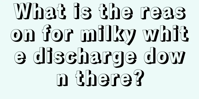 What is the reason for milky white discharge down there?