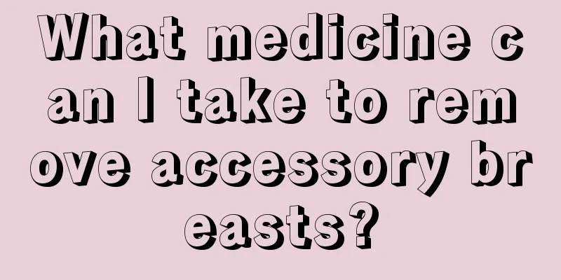 What medicine can I take to remove accessory breasts?