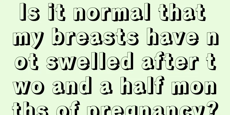 Is it normal that my breasts have not swelled after two and a half months of pregnancy?