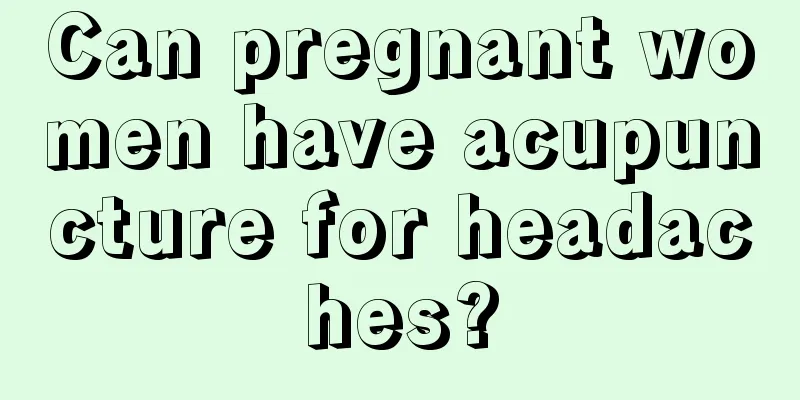 Can pregnant women have acupuncture for headaches?