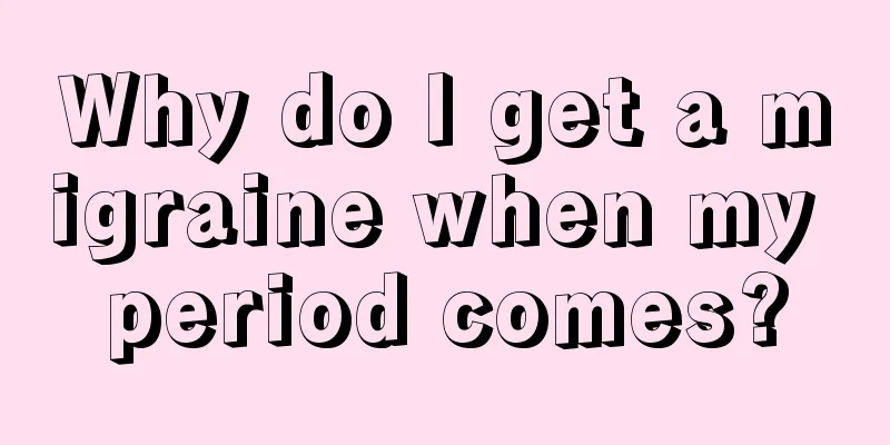 Why do I get a migraine when my period comes?