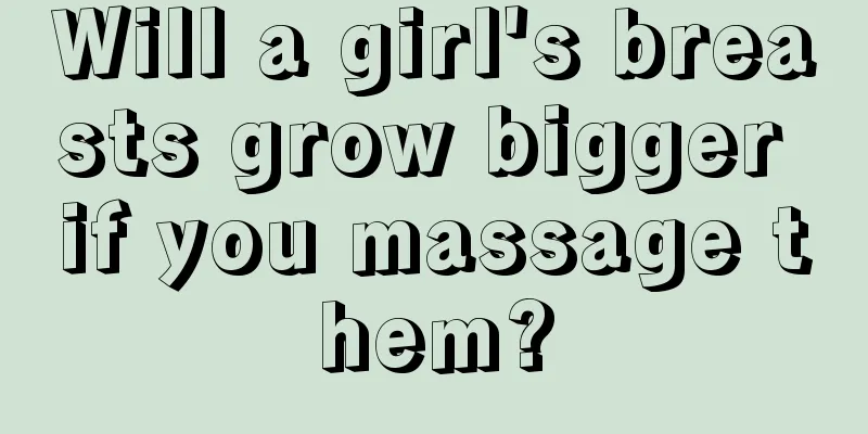 Will a girl's breasts grow bigger if you massage them?