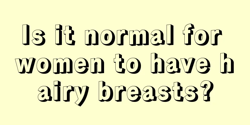 Is it normal for women to have hairy breasts?