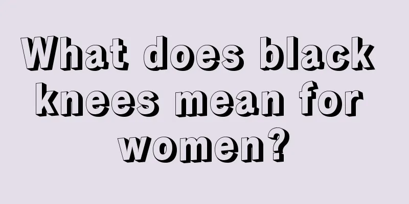 What does black knees mean for women?