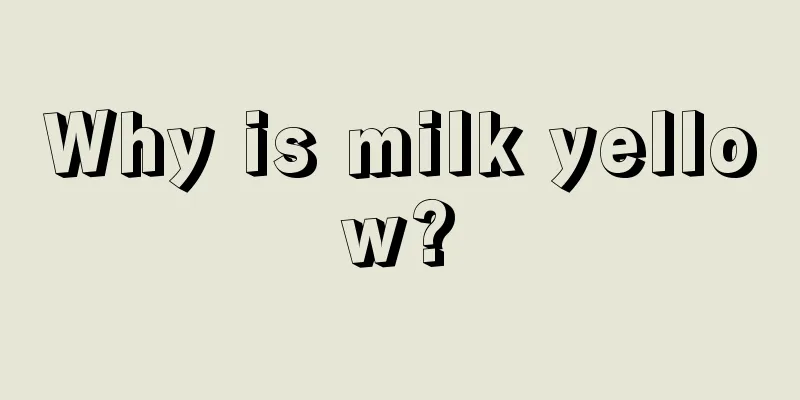 Why is milk yellow?