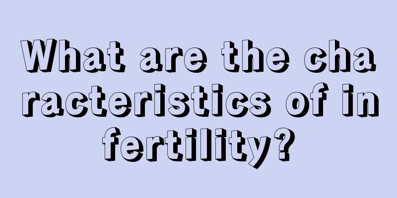 What are the characteristics of infertility?