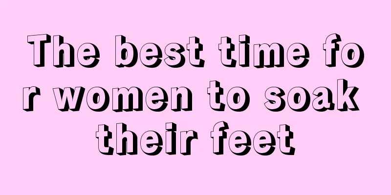 The best time for women to soak their feet