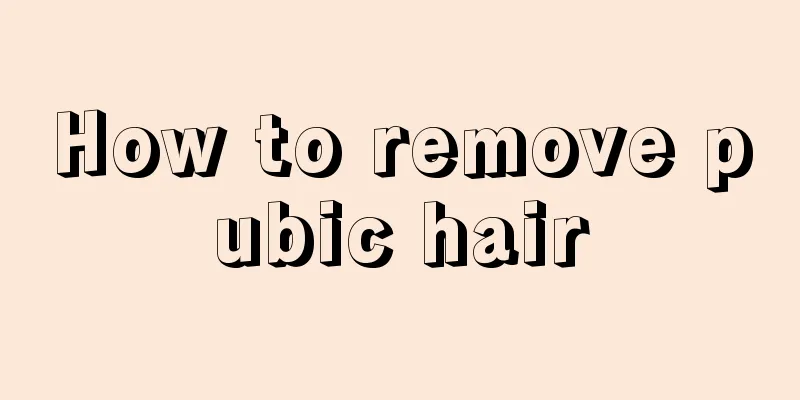 How to remove pubic hair