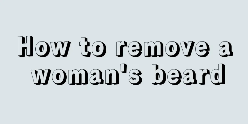 How to remove a woman's beard