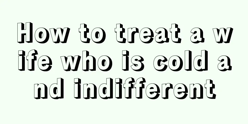 How to treat a wife who is cold and indifferent