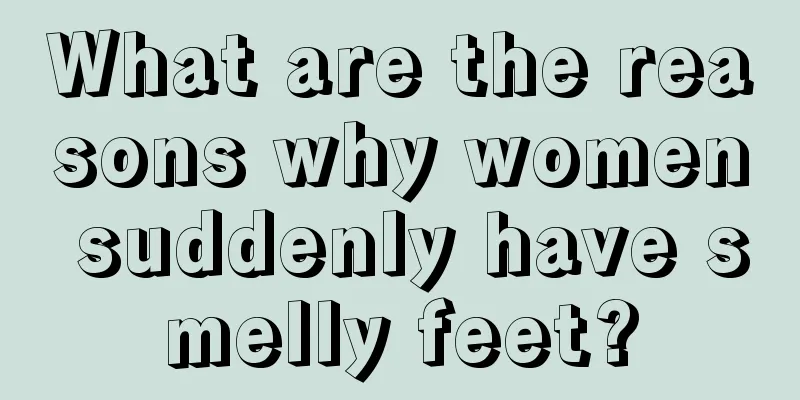 What are the reasons why women suddenly have smelly feet?