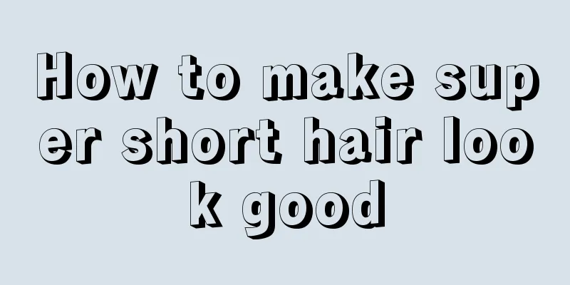 How to make super short hair look good