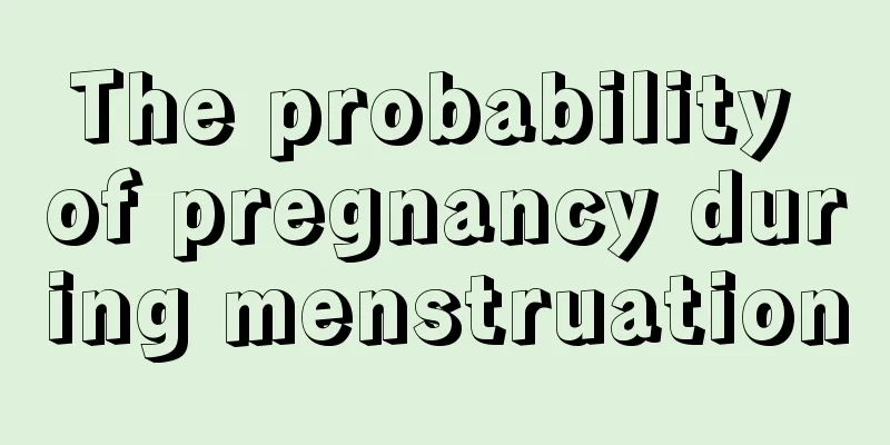 The probability of pregnancy during menstruation