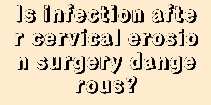 Is infection after cervical erosion surgery dangerous?