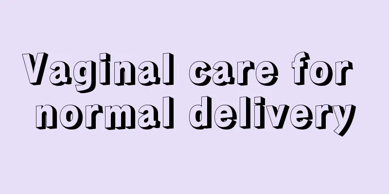 Vaginal care for normal delivery