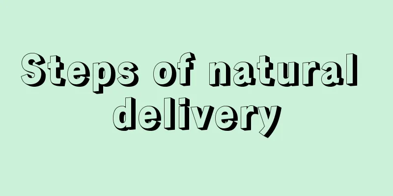 Steps of natural delivery