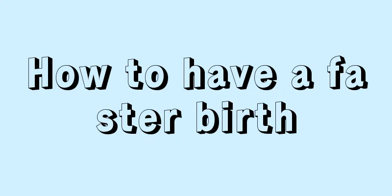 How to have a faster birth