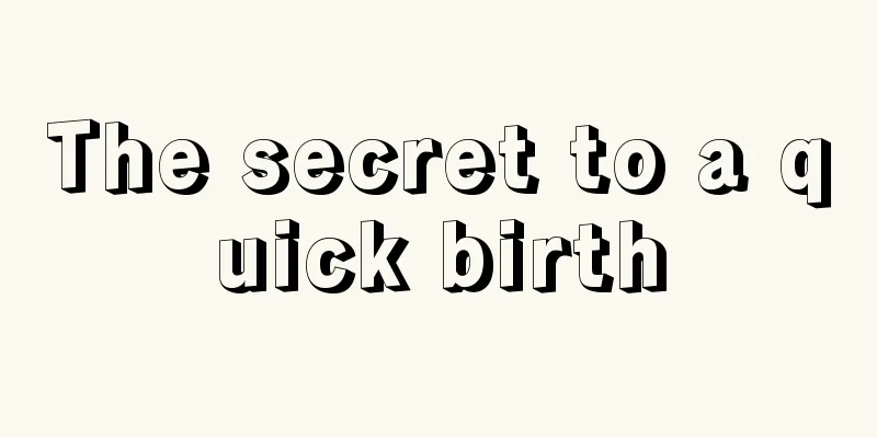 The secret to a quick birth