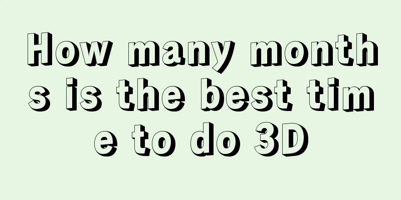 How many months is the best time to do 3D